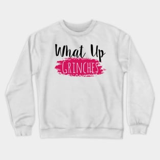 What Up Grinches Crewneck Sweatshirt